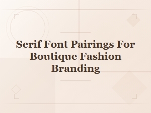 Perfect Serif Font Pairings for Boutique