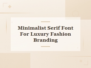 Top Minimalist Serif Fonts for Luxury Fashion Brands