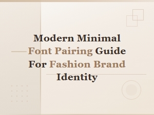 Modern Minimal Font Pairing Guide for Fashion Brand Identity