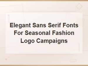 Elegant Sans Serif Fonts for Seasonal Fashion Logo Campaigns