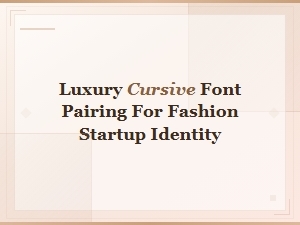 Luxury Cursive Font Pairings for Fashion Startup Brand Identity