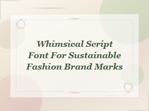 Whimsical Script Fonts for Sustainable Fashion Brand Marks